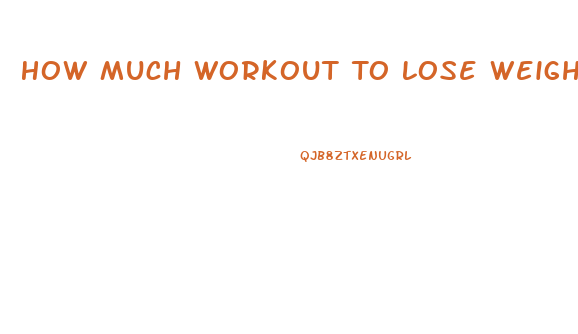 How Much Workout To Lose Weight