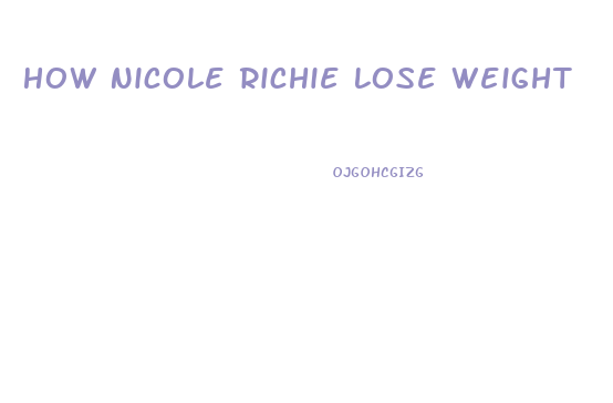How Nicole Richie Lose Weight