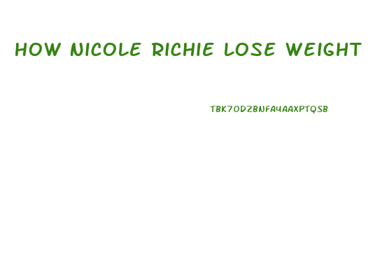How Nicole Richie Lose Weight