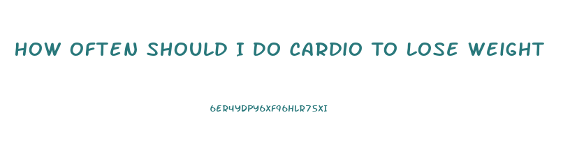 How Often Should I Do Cardio To Lose Weight