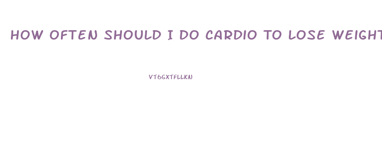 How Often Should I Do Cardio To Lose Weight