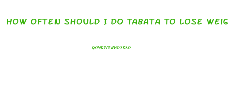 How Often Should I Do Tabata To Lose Weight