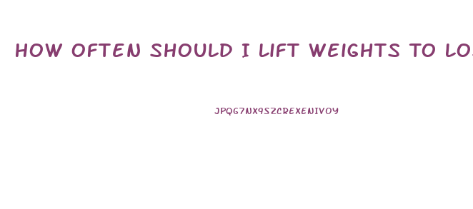 How Often Should I Lift Weights To Lose Weight