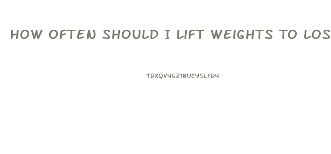How Often Should I Lift Weights To Lose Weight