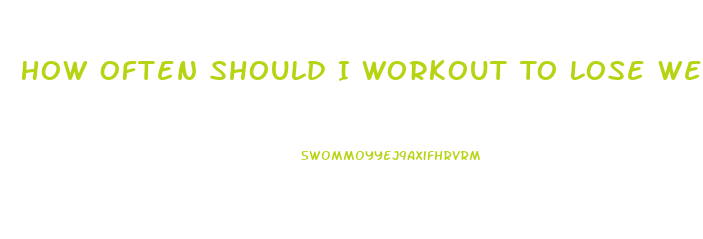 How Often Should I Workout To Lose Weight