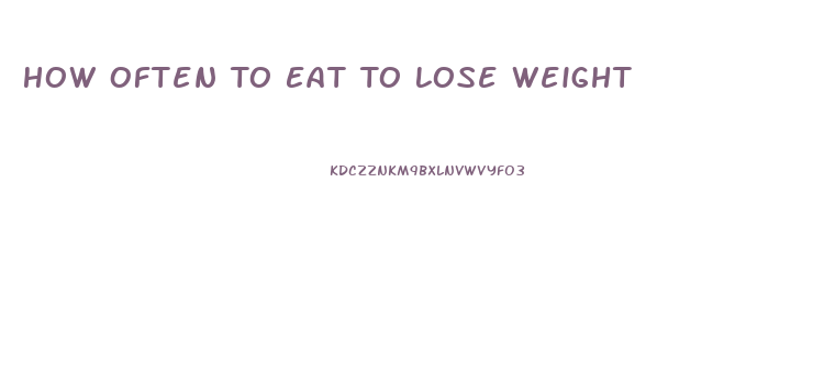How Often To Eat To Lose Weight