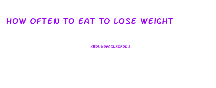 How Often To Eat To Lose Weight