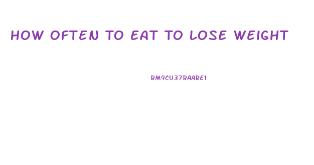 How Often To Eat To Lose Weight