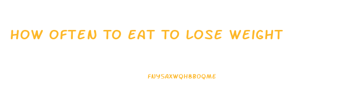 How Often To Eat To Lose Weight