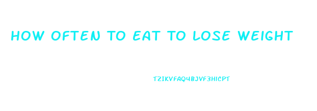 How Often To Eat To Lose Weight