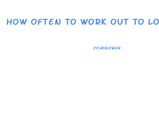 How Often To Work Out To Lose Weight