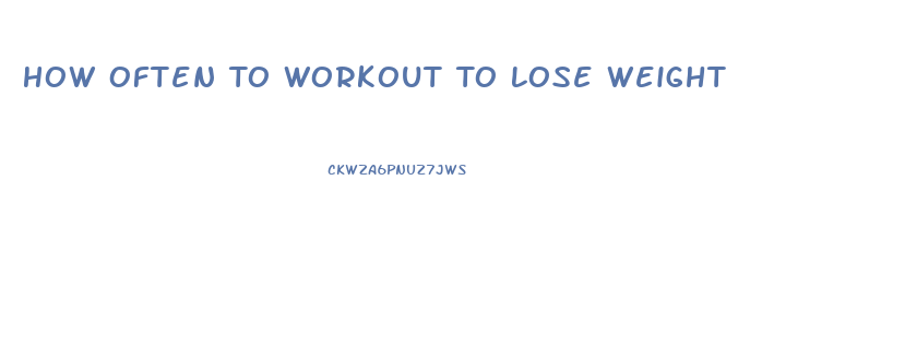 How Often To Workout To Lose Weight