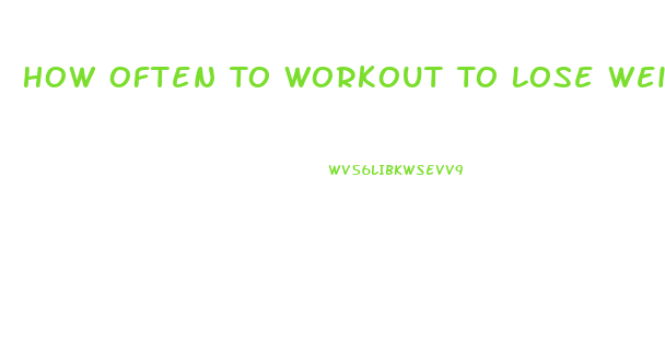 How Often To Workout To Lose Weight