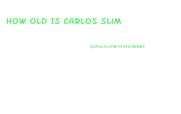 How Old Is Carlos Slim