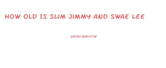 How Old Is Slim Jimmy And Swae Lee