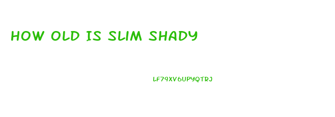 How Old Is Slim Shady