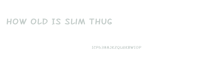 How Old Is Slim Thug