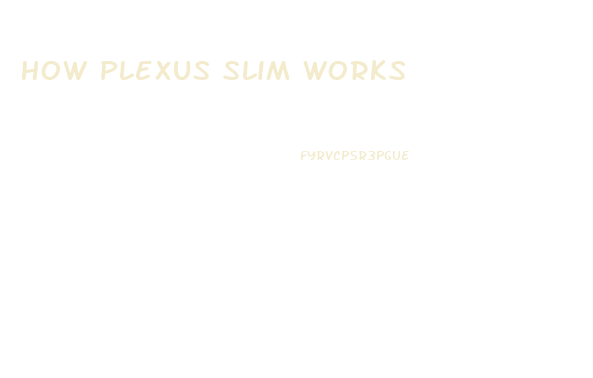 How Plexus Slim Works