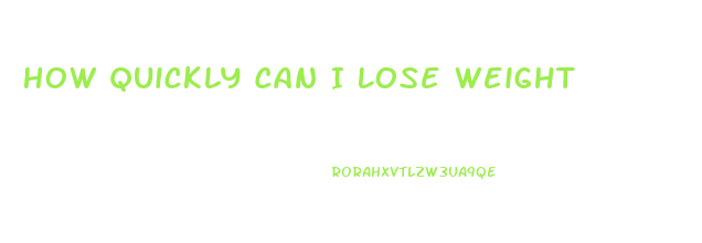 How Quickly Can I Lose Weight