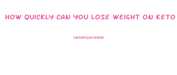 How Quickly Can You Lose Weight On Keto