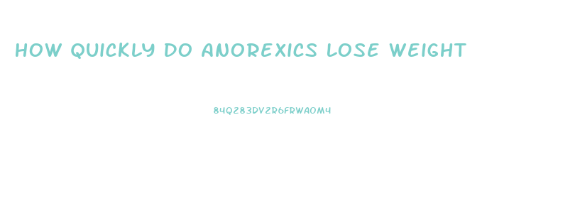 How Quickly Do Anorexics Lose Weight