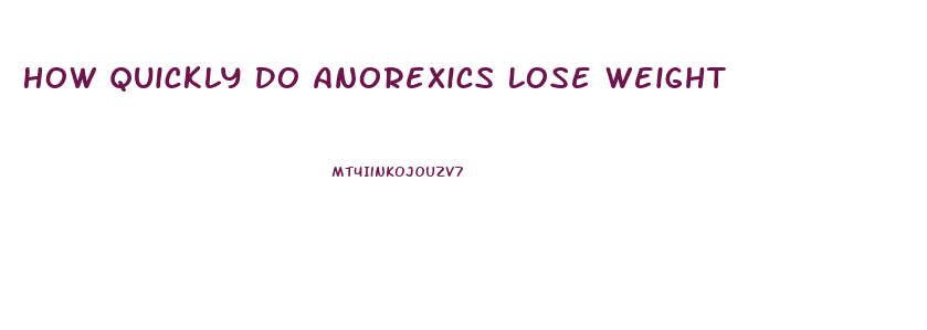 How Quickly Do Anorexics Lose Weight