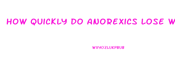 How Quickly Do Anorexics Lose Weight