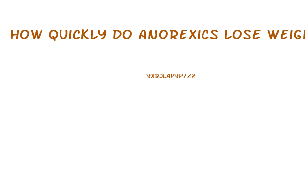 How Quickly Do Anorexics Lose Weight