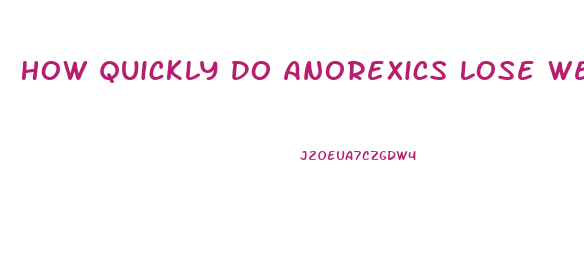 How Quickly Do Anorexics Lose Weight