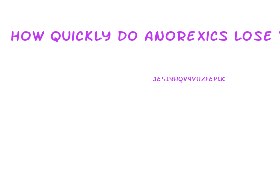 How Quickly Do Anorexics Lose Weight