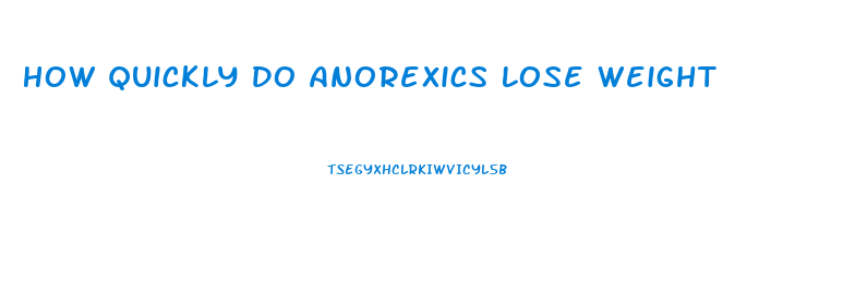 How Quickly Do Anorexics Lose Weight