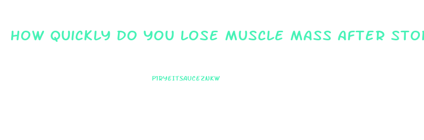 How Quickly Do You Lose Muscle Mass After Stopping Weight Lifting
