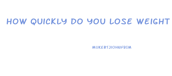 How Quickly Do You Lose Weight On Keto