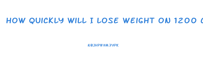 How Quickly Will I Lose Weight On 1200 Calories A Day