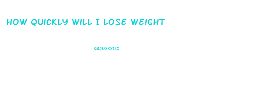 How Quickly Will I Lose Weight