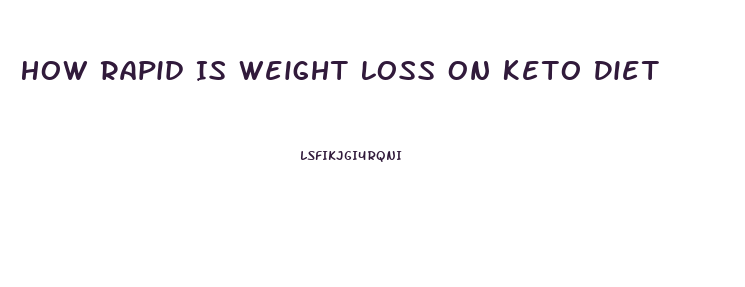 How Rapid Is Weight Loss On Keto Diet