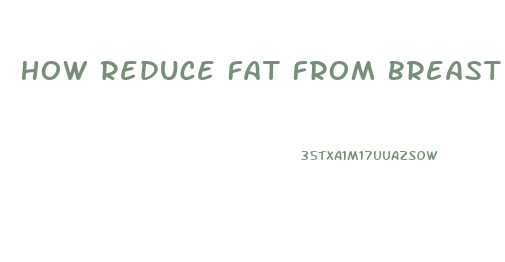 How Reduce Fat From Breast