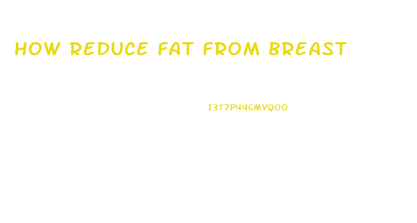 How Reduce Fat From Breast