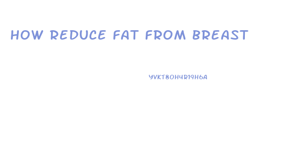 How Reduce Fat From Breast