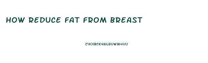 How Reduce Fat From Breast