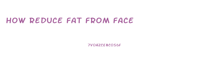 How Reduce Fat From Face