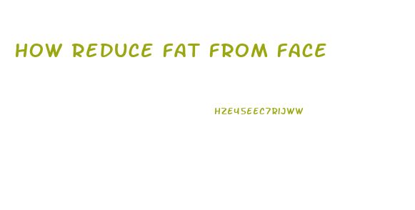 How Reduce Fat From Face