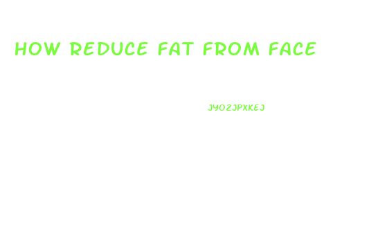 How Reduce Fat From Face