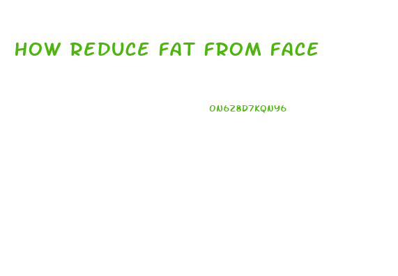 How Reduce Fat From Face