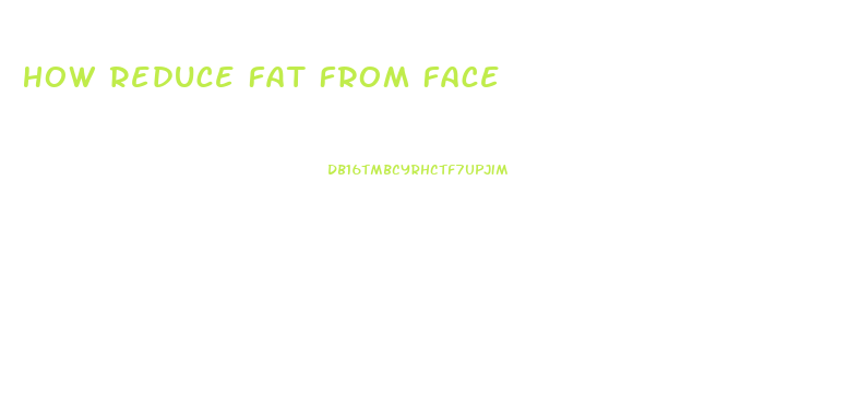 How Reduce Fat From Face