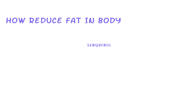 How Reduce Fat In Body