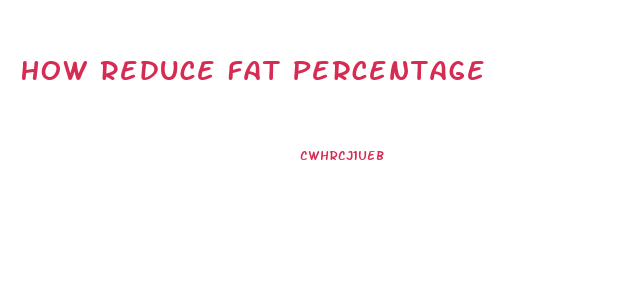 How Reduce Fat Percentage