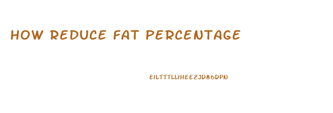 How Reduce Fat Percentage