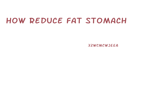 How Reduce Fat Stomach