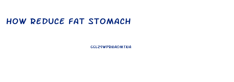 How Reduce Fat Stomach